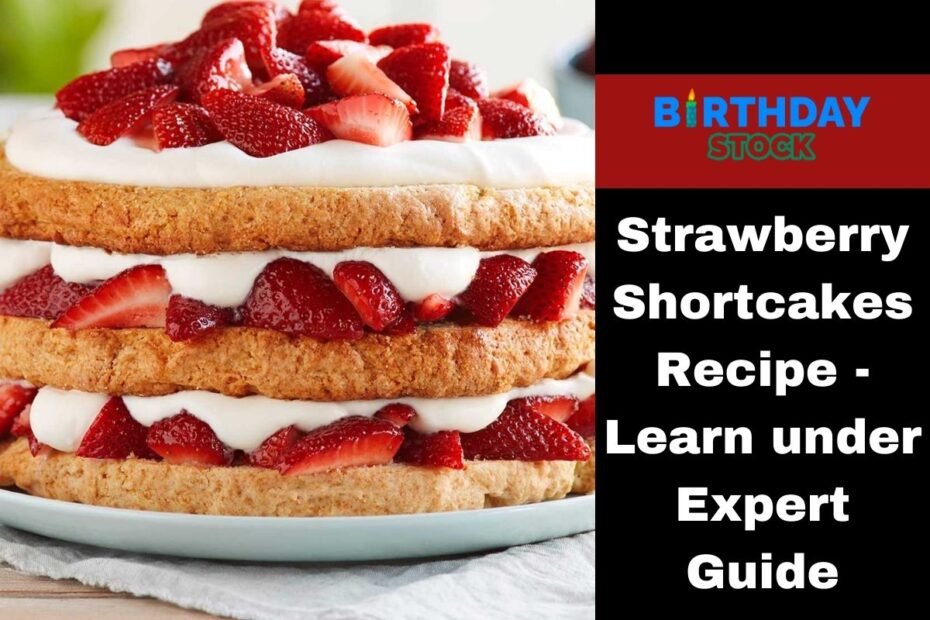 Strawberry Shortcakes Recipe - Learn under Expert Guide